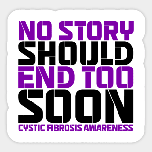 No Story Should End Too Soon Cystic Fibrosis Awareness Sticker